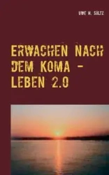Erwachen nach dem Koma - Leben 2.0 - Sültz Uwe H.