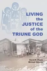 Living the Justice of the Triune God - David Noel Power
