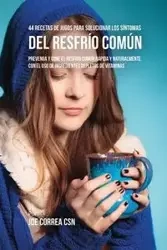 44 Recetas de Jugos Para Solucionar los Síntomas Del Resfrío Común - Joe Correa