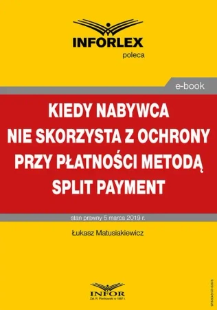 eBook Kiedy nabywca nie skorzysta z ochrony przy płatności metodą split payment - Łukasz Matusiakiewicz