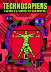Technosapiens O świecie w czasach rewolucji.. - praca zbiorowa