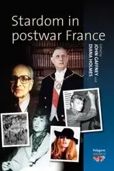 Stardom in Postwar France - Gaffney John