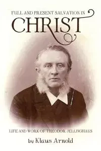 Full and Present Salvation in Christ - Arnold Klaus