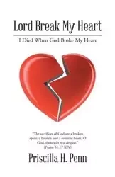 Lord Break My Heart - Priscilla H. Penn