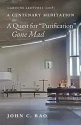 A Centenary Meditation on a Quest for "Purification" Gone Mad - John C. Rao