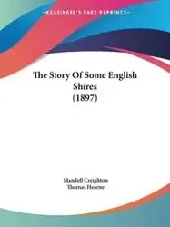 The Story Of Some English Shires (1897) - Creighton Mandell