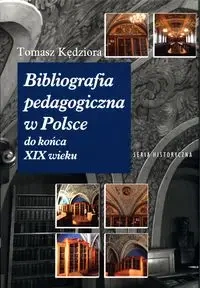 Bibliografia pedagogiczna w Polsce do końca XIX wieku - TOMASZ KĘDZIORA