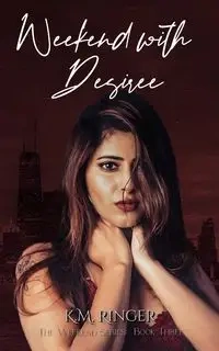 Weekend with Desiree - Ringer K.M.