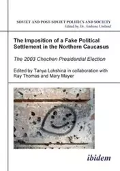 The Imposition of a Fake Political Settlement in the Northern Caucasus. The 2003 Chechen Presidential Election - Lokshina Tanya