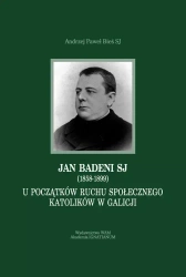 Jan Badeni SJ (1858-1899). U poczatków ruchu społecznego katolików w Galicji - Andrzej Paweł Bieś SJ