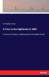 A Tour in the Highlands in 1803 - Scott Walter Sir
