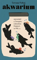 Akwarium. Opowieść o Związku Literatów Polskich.. - Tomasz Potkaj