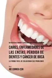 86 Recetas de Comidas y Jugos Para Ayudarle A Prevenir Caries, Enfermedades de Las Encías, Pérdida de Dientes y Cáncer de Boca - Joe Correa