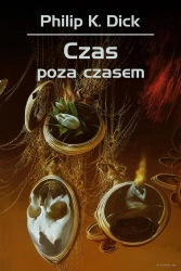 Czas poza czasem - Philip Dick K., Robert Reszke