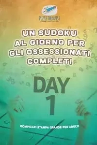 Un Sudoku al giorno per gli ossessionati completi | Rompicapi stampa grande per adulti - Puzzle Therapist