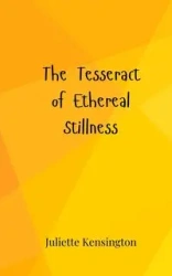 The Tesseract of Ethereal Stillness - Juliette Kensington