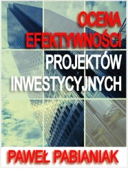 eBook Ocena Efektywności Projektów Inwestycyjnych - Paweł Pabianiak