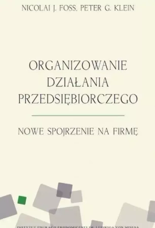 Organizowanie działania przedsiębiorczego - Peter G.Klein, Nicolai J. Foss