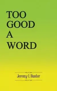 Too Good A Word - Hunter Jeremy L