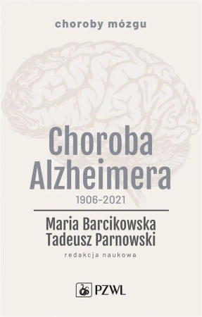 Choroba Alzheimera 1906-2021 - Maria Barcikowska, Tadeusz Parnowski