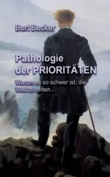 Pathologie der Prioritäten - Bert Becker