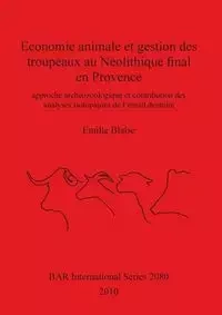Economie animale et gestion des troupeaux au Néolithique final en Provence - Emilie Blaise