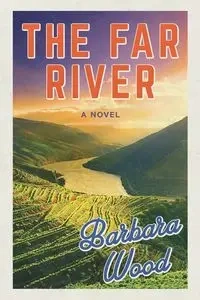 The Far River - Barbara Wood