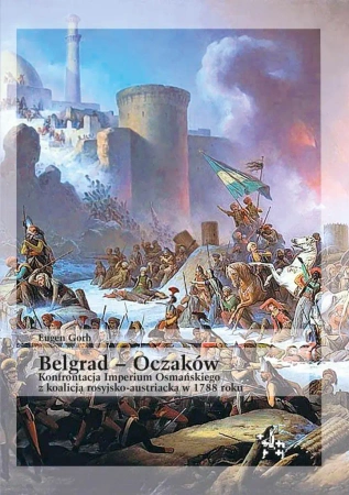 Belgrad 16 VIII 1717. Ostatni triumf Eugeniusza... - Eugen Gorb