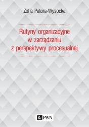 Rutyny organizacyjne w zarządzaniu z perspektywy.. - Zofia Patora-Wysocka