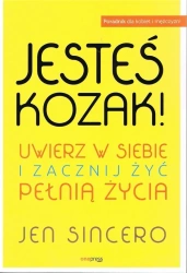 Jesteś kozak! Uwierz w siebie i zacznij żyć.. - Jen Sincero