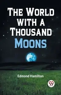 The World with a Thousand Moons - Edmond Hamilton