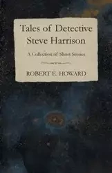 Tales of Detective Steve Harrison (A Collection of Short Stories) - Howard Robert E.