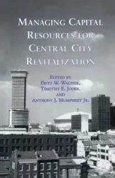 Managing Capital Resources for Central City Revitalization - Wagner Fritz W.
