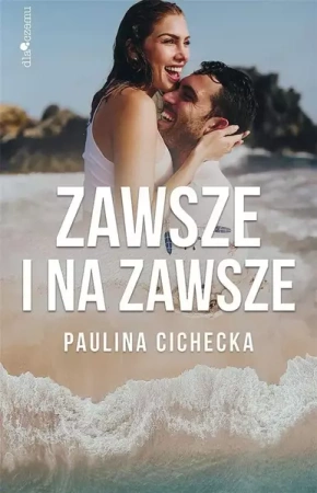 Kaprysy Losu Tom 2. Zawsze i na zawsze - Paulina Cichecka