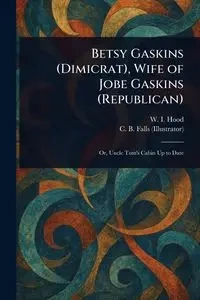 Betsy Gaskins (Dimicrat), Wife of Jobe Gaskins (Republican) - Hood W. I. (William I.)