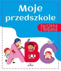 Ćwiczenia z myślenia. Moje przedszkole - praca zbiorowa