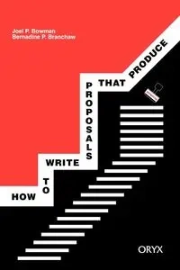 How to Write Proposals That Produce - Joel P. Bowman