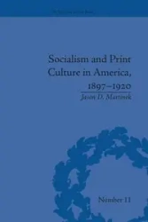 Socialism and Print Culture in America, 1897-1920 - Jason Martinek D