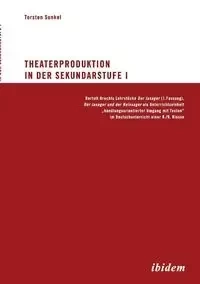 Theaterproduktion in der Sekundarstufe I. Bertolt Brechts Lehrstücke. Der Jasager (1. Fassung), Der Jasager und der Neinsager als Unterrichtseinheit „handlungsorientierter Umgang mit Texten" im Deutschunterricht einer 8./9. Klasse - Sunkel Torsten