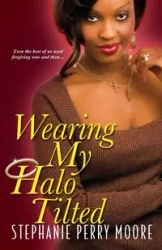 Wearing My Halo Tilted - Stephanie Perry Moore