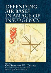 Defending Air Bases in an Age of Insurgency - Shannon Caudill
