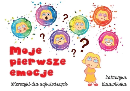 Moje pierwsze emocje. Wierszyki dla najmłodszych - Katarzyna Kulawińska