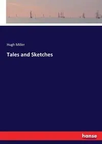 Tales and Sketches - Hugh Miller