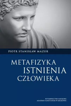Metafizyka istnienia człowieka - Piotr Stanisław Mazur