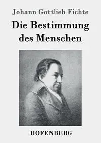 Die Bestimmung des Menschen - Fichte Johann Gottlieb