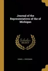 Journal of the Representatives of the of Michigan - Daniel L. Crossman
