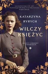 Wilczy księżyc. Kobiety z Rodziny Wierzbickich - Katarzyna Ryrych