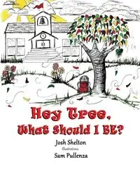 Hey Tree, What Should I Be? - Shelton Josh