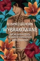 Wybrakowane. Jak leczono kobiety w świecie... - Elinor Cleghorn