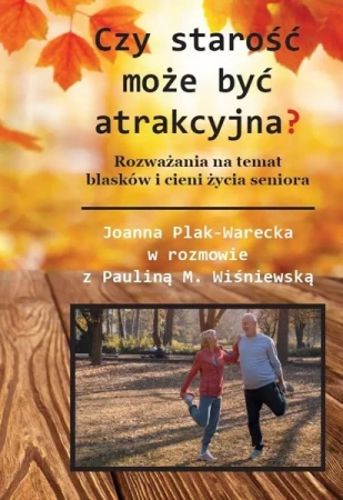 Czy starość może być atrakcyjna? (w. czarno-białe) - Joanna Plak-Warecka